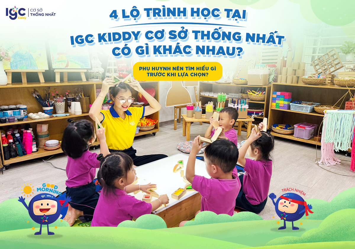 4 lộ trình học tại IGC Kiddy Cơ sở Thống Nhất có gì khác nhau? Phụ huynh nên tìm hiểu gì trước khi lựa chọn?